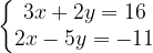 \dpi{120} \left\{\begin{matrix} 3x+2y=16\\ 2x-5y=-11 \end{matrix}\right.